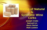 Testing of Natural & Synthetic Wine Corks Joseph Credo Samuel Lin Kevin Oertel Matt Lawton Joseph Credo Samuel Lin Kevin Oertel Matt Lawton.