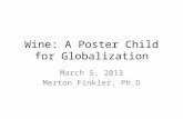 Wine: A Poster Child for Globalization March 5, 2013 Merton Finkler, Ph.D.