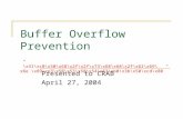 Buffer Overflow Prevention ”\x31\xc0\x50\x68\x2f\x2f\x73\x68\x68\x2f\x62\x69\x6e \x89\xe3\x50\x53\x50\x54\x53\xb0\x3b\x50\xcd\x80” Presented to CRAB April.