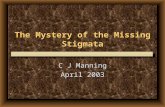 The Mystery of the Missing Stigmata C J Manning April 2003 C J Manning April 2003.