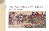 The Canterbury Tales The Characters. The Narrator The narrator makes it quite clear that he is also a character in his book. Although he is called Chaucer,