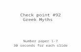 Check point #92 Greek Myths Number paper 1-7 30 seconds for each slide.