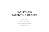 FAMILY LAW PARENTING ORDERS Peter Swan 0407 087 441 swanpg@gmail.com October 2014.