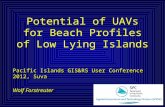 Potential of UAVs for Beach Profiles of Low Lying Islands Pacific Islands GIS&RS User Conference 2012, Suva Wolf Forstreuter Pacific Islands GIS&RS User.