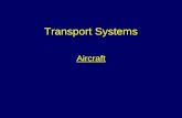 Transport Systems Aircraft. Aim To provide students with information to allow them to effectively and safely carry out their duties when attending incidents.