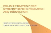 1 POLISH STRATEGY FOR STRENGTHENING RESEARCH AND INNOVATION KRZYSZTOF KURZYDŁOWSKI MINISTRY OF EDUCATION AND SCIENCE.