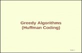 Greedy Algorithms (Huffman Coding) Slide 1. Huffman Coding A technique to compress data effectively â€“Usually between 20%-90% compression Lossless compression