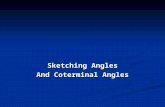 Sketching Angles And Coterminal Angles. Standard Position An angle is in standard position if its vertex is at the origin and its initial side is along.