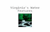 Virginia’s Water Features Water and Virginia’s History Water features were important to the early history of Virginia. Many early Virginia cities developed.