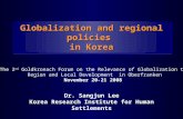 Globalization and regional policies in Korea Globalization and regional policies in Korea Dr. Sangjun Lee Korea Research Institute for Human Settlements.