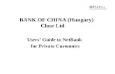 BANK OF CHINA (Hungary) Close Ltd Users’ Guide to NetBank for Private Customers.