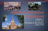 Chapter 7 P. 121-141 The Road to Revolution 1763-1775.