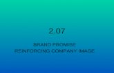 2.07 BRAND PROMISE REINFORCING COMPANY IMAGE. BRAND PROMISE A brand promise is a business's agreement, spoken or unspoken, with customers that it will.