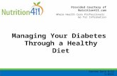 Provided Courtesy of Nutrition411.com Where Health Care Professionals Go for Information Managing Your Diabetes Through a Healthy Diet Review Date 8/12.