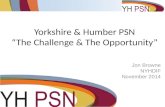 Yorkshire & Humber PSN “The Challenge & The Opportunity” Jon Browne NYHDIF November 2014.