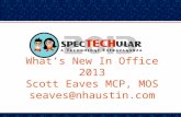 What’s New In Office 2013 Scott Eaves MCP, MOS seaves@nhaustin.com.
