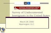 Survey of Undocumented Immigrants in the United States March 29, 2006 Washington, D.C.