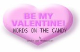 WORDS ON THE CANDY By Sandra Lee Hendrickson Words on the Candy Verse 1 Words on the candy “U R Neat”. Words on the candy “U R Sweet”. Are they for me?