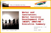 Water and Sanitation: Water Services Development Plan (WSDP) 2007/08 - Executive Summary Rev 1Date: 16 March 2007 Presented by: J de Bruyn Head: WSDP.