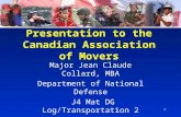 1 Presentation to the Canadian Association of Movers Major Jean Claude Collard, MBA Department of National Defense J4 Mat DG Log/Transportation 2 19 September.