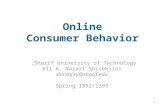 Online Consumer Behavior Sharif University of Technology, Ali A. Nazari Shirehjini shirehjini@sharif.edu Spring 1392/1393 1.