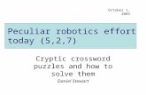 Peculiar robotics effort today (5,2,7) Cryptic crossword puzzles and how to solve them Daniel Stewart October 1, 2003.