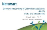 Confidential 1 Electronic Prescribing of Controlled Substances (EPCS) Part 1 of a 3 Part Series Chuck Klein, Ph.D. GM/Director, Medication Management.