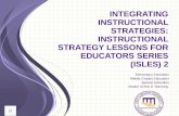 I NTEGRATING I NSTRUCTIONAL S TRATEGIES : I NSTRUCTIONAL S TRATEGY L ESSONS FOR E DUCATORS S ERIES (ISLES) 2 Elementary Education Middle Grades Education.