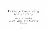 Dennis Shasha, 2005. Privacy-Preserving Anti-Piracy Dennis Shasha Joint work with Michael Rabin.