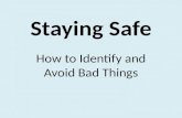 Staying Safe How to Identify and Avoid Bad Things.