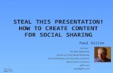 Twitter: @pgillin STEAL THIS PRESENTATION! HOW TO CREATE CONTENT FOR SOCIAL SHARING Paul Gillin Author: The New Influencers Secrets of Social Media Marketing.