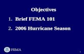 1 Objectives 1. Brief FEMA 101 2. 2006 Hurricane Season.