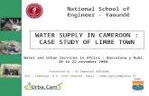 WATER SUPPLY IN CAMEROON : CASE STUDY OF LIMBE TOWN Water and Urban Services in Africa : Barcelona y Rubi. 20 to 22 november 2008. City of LIMB National.
