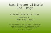 Washington Climate Challenge Climate Advisory Team Meeting #1 March 30, 2007 WA Departments of Ecology & Community Trade & Economic Development (CTED)