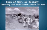 Born of War, or Design? D ebating the Palestinian Exodus of 1948.