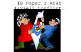 IB Paper 1 Arab Israeli Conflict.. Arab Nationalism Represented a revival of old traditions and loyalties Glories of Islamic civilization were renamed.