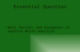Essential Question What factors led Europeans to explore North America?