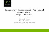 Emergency Management for Local Government Legal Issues Michael Eburn School of Law University of New England.