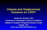 Dialysis and Replacement Solutions for CRRT Jordan M. Symons, MD University of Washington School of Medicine Children’s Hospital & Regional Medical Center.