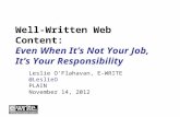 Well-Written Web Content: Even When It’s Not Your Job, It’s Your Responsibility Leslie O’Flahavan, E-WRITE @LeslieO PLAIN November 14, 2012.