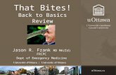 That Bites! Back to Basics Review Jason R. Frank MD MA(Ed) FRCPC Dept of Emergency Medicine.