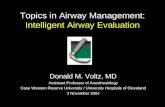 Topics in Airway Management: Intelligent Airway Evaluation Donald M. Voltz, MD Assistant Professor of Anesthesiology Case Western Reserve University