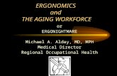 ERGONOMICS and THE AGING WORKFORCE or ERGONIGHTMARE Michael A. Alday, MD, MPH Medical Director Regional Occupational Health.