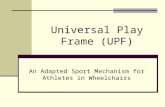 Universal Play Frame (UPF) An Adapted Sport Mechanism for Athletes in Wheelchairs.