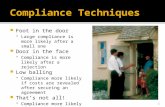 Foot in the door  Large compliance is more likely after a small one  Door in the face  Compliance is more likely after a rejection  Low balling