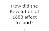 1 How did the Revolution of 1688 affect Ireland?.