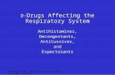 Copyright © 2002, 1998, Elsevier Science (USA). All rights reserved. Antihistamines,Decongestants,Antitussives,andExpectorants D- Drugs Affecting the Respiratory.