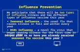 Influenza Prevention We anticipate that there will be two types of influenza illness and two different types of influenza vaccine this year Seasonal influenza.