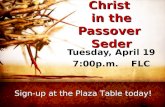 Christ in the Passover Seder Tuesday, April 19 7:00p.m. FLC Sign-up at the Plaza Table today!