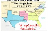 Reconstruction and Redemption 1863-1877 “A splendid failure “A splendid failure”